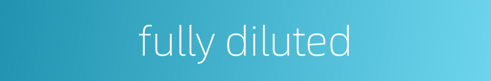 fully diluted的同义词
