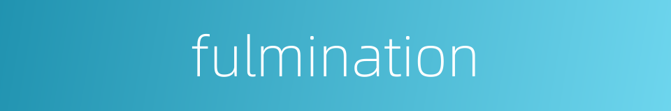 fulmination的同义词