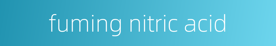 fuming nitric acid的同义词