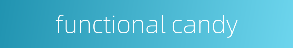 functional candy的同义词