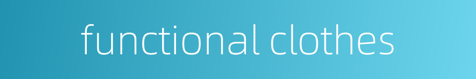 functional clothes的同义词