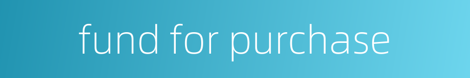 fund for purchase的同义词