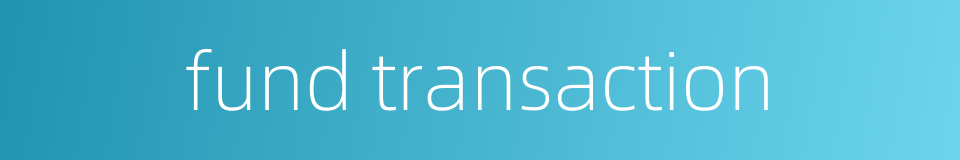 fund transaction的同义词
