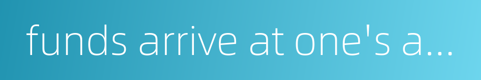 funds arrive at one's account的同义词