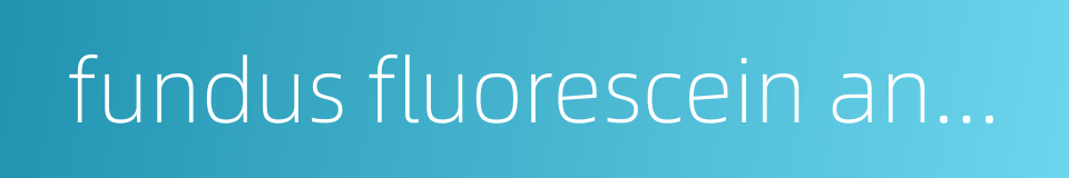 fundus fluorescein angiography的同义词