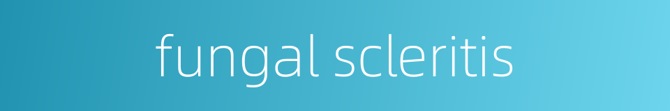 fungal scleritis的同义词