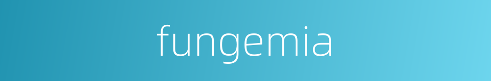 fungemia的同义词