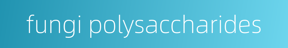 fungi polysaccharides的同义词