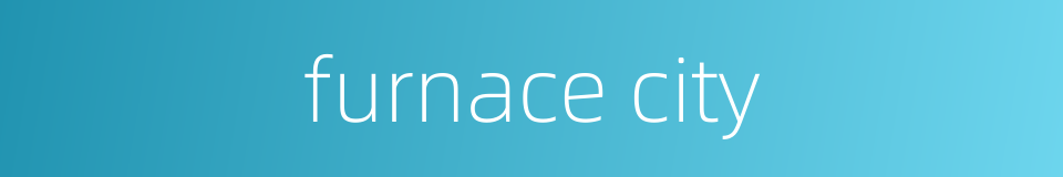 furnace city的同义词