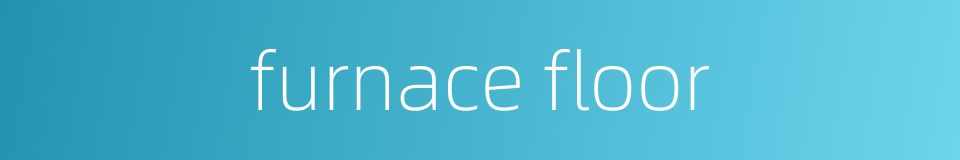 furnace floor的同义词