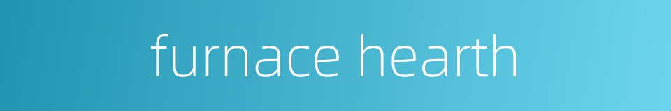 furnace hearth的同义词