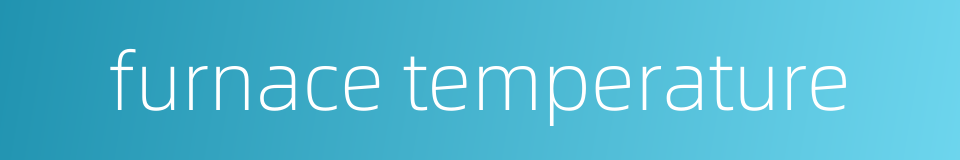 furnace temperature的同义词