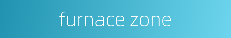 furnace zone的同义词