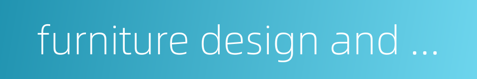 furniture design and manufacturing的同义词
