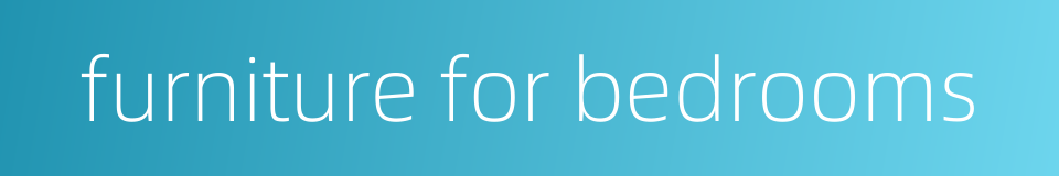 furniture for bedrooms的同义词