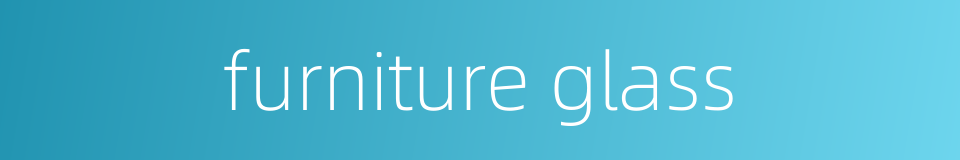 furniture glass的同义词