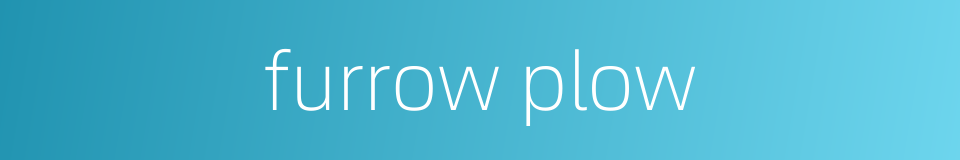 furrow plow的同义词