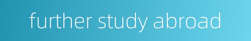 further study abroad的同义词