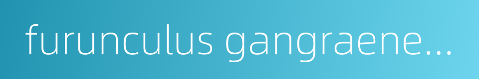 furunculus gangraenescens的同义词