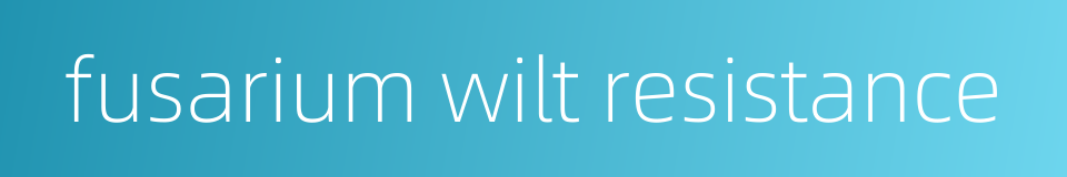 fusarium wilt resistance的同义词