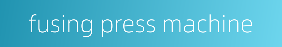 fusing press machine的同义词