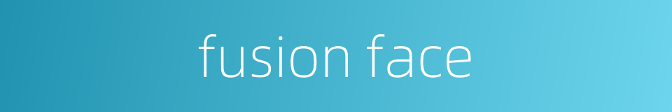 fusion face的同义词