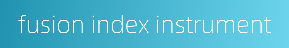 fusion index instrument的同义词