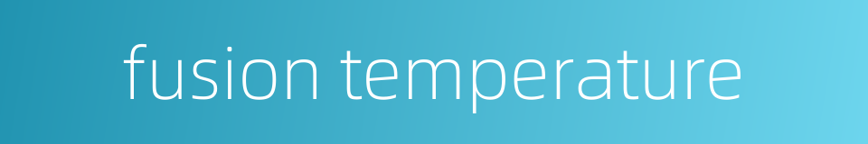 fusion temperature的同义词