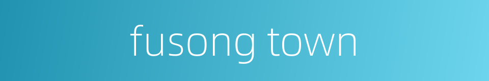 fusong town的同义词