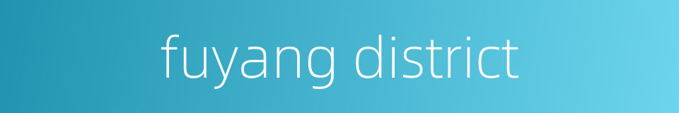 fuyang district的同义词