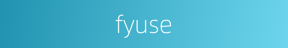 fyuse的同义词