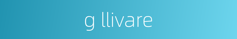 g llivare的同义词