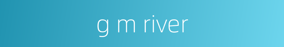 g m river的同义词