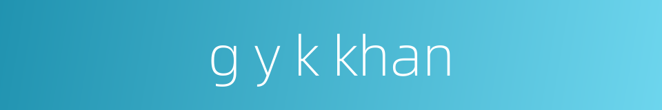 g y k khan的同义词