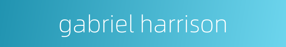 gabriel harrison的同义词