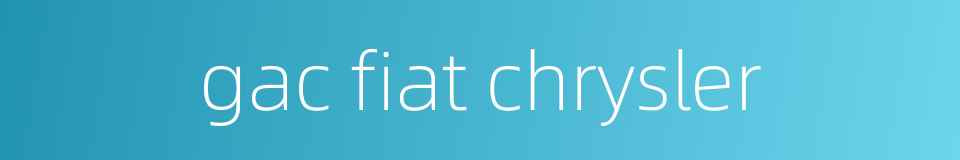 gac fiat chrysler的同义词