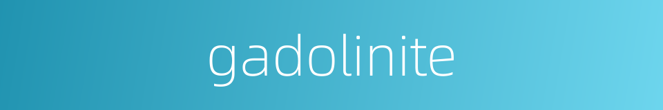 gadolinite的同义词