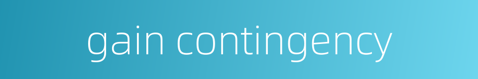 gain contingency的同义词