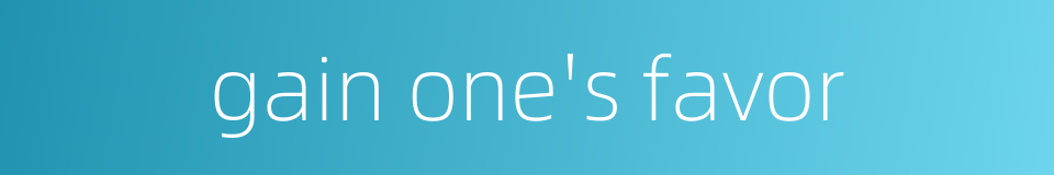 gain one's favor的同义词