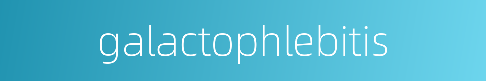 galactophlebitis的同义词