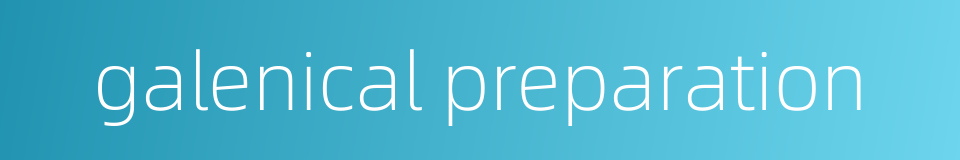 galenical preparation的同义词