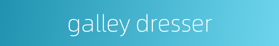 galley dresser的同义词