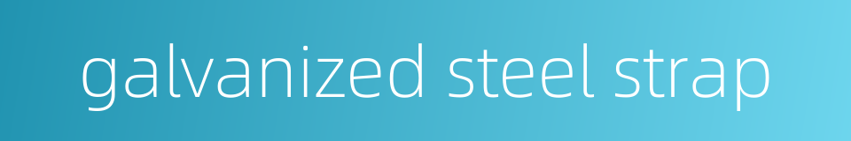 galvanized steel strap的同义词