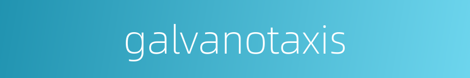 galvanotaxis的同义词