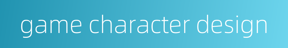 game character design的同义词