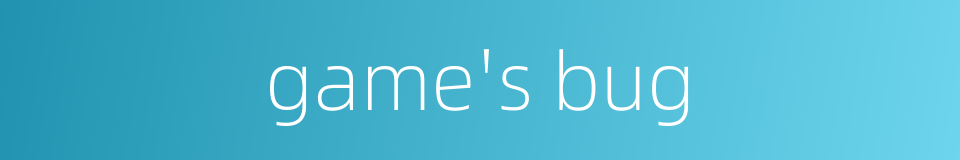 game's bug的同义词