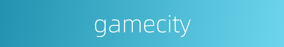 gamecity的同义词