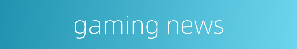 gaming news的同义词