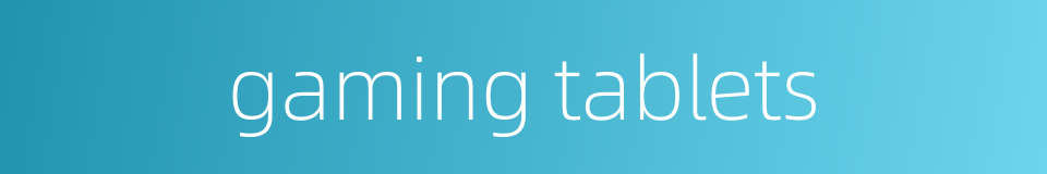 gaming tablets的同义词