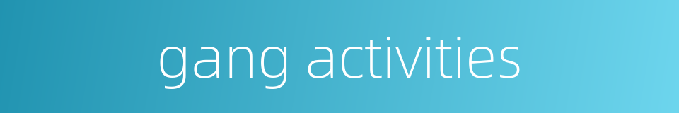 gang activities的同义词